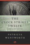 The Clock Strikes Twelve  - Patricia Wentworth