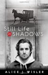 Still Life in Shadows - Alice Wisler;Alice J. Wisler