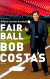 Fair Ball: A Fan's Case for Baseball - Bob Costas