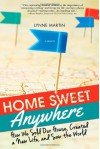 Home Sweet Anywhere: How We Sold Our House, Created a New Life, and Saw the World - Lynne  Martin