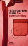 Das elektrische Herz - Peter Stephan Jungk