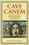 Cave Canem: A Miscellany of Latin Words and Phrases - Lorna Robinson