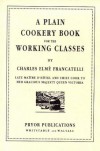 A Plain Cookery Book For The Working Classes - Charles Elmé Francatelli