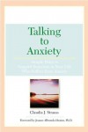 Talking To Anxiety: Simple Ways to Support Someone in Your Life Who Suffers From Anxiety - Claudia Strauss, Jeanne Albronda Heaton