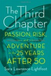 The Third Chapter: Passion, Risk, and Adventure in the 25 Years After 50 - Sara Lawrence-Lightfoot