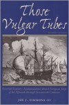 Those Vulgar Tubes: External Sanitary Accommodations aboard European Ships of the Fifteenth through Seventeenth Centuries - Joe J. Simmons