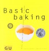 Basic baking: Alles, was man braucht, um einfach gut zu backen (GU Basic cooking) - 'Sebastian Dickhaut',  'Cornelia Schinharl'