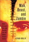 Man, Beast, and Zombie: What Science Can and Cannot Tell Us about Human Nature - Kenan Malik