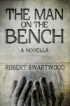 The Man on the Bench (Novella): A Tale of Suspense - Robert Swartwood