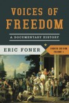 Voices of Freedom: A Documentary History (Fourth Edition)  (Vol. 1) (Voices of Freedom (WW Norton)) - Eric Foner
