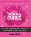 Savvy Auntie: The Ultimate Guide for Cool Aunts, Great-Aunts, Godmothers, and All Women Who Love Kids - Melanie Notkin