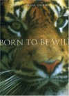 Born to Be Wild: Glance Into the Common Animals' Uncommon Life - Ferenc Cegledi