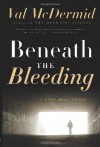 Beneath the Bleeding: A Novel - Val McDermid