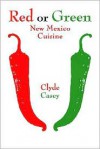 Red or Green: New Mexico Cuisine - Clyde Casey