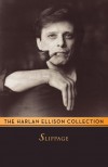 Slippage: Previously Uncollected, Precariously Poised Stories - Harlan Ellison