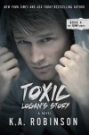 Toxic: Logan's Story (Torn Series) - K.A. Robinson