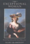 The Exceptional Woman: Elisabeth Vigee-Lebrun and the Cultural Politics of Art - Mary D. Sheriff