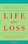 Life After Loss: A Practical Guide To Renewing Your Life After Experiencing Major Loss - Bob Deits