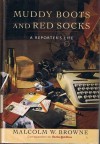 Muddy Boots and Red Socks: A Reporter's Life - Malcolm W. Browne