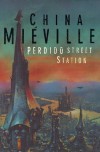 Perdido Street Station  - China Miéville