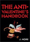 The Anti-Valentine's Handbook - J. More