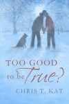 Too Good to Be True? - Chris T. Kat