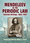 Mendeleev on the Periodic Law: Selected Writings, 1869 - 1905 - Dmitri Ivanovich Mendeleev, William B. Jensen
