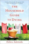The Household Guide to Dying: A Novel About Life - Debra Adelaide