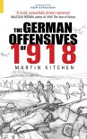 The German Offensives of 1918 - Martin Kitchen, Hew Strachan