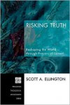 Risking Truth: Reshaping the World Through Prayers of Lament - Scott A. Ellington, Darin H. Land