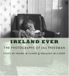 Ireland Ever: The Photographs of Jill Freedman - Frank McCourt;Malachy McCourt