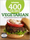 Good Housekeeping 400 Calorie Vegetarian: Easy Mix-and-Match Recipes for a Skinnier You! - The Editors of Good Housekeeping