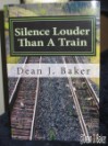 Silence Louder Than A Train - Dean J. Baker