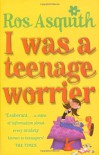 I Was A Teenage Worrier - Ros Asquith