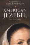 American Jezebel: The Uncommon Life of Anne Hutchinson, the Woman Who Defied the Puritans - Eve LaPlante