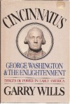 Cincinnatus: George Washington and the Enlightenment - Garry Wills