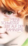 Meine Schwester lebt auf dem Kaminsims: Roman - Annabel Pitcher