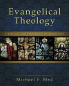 Evangelical Theology: A Biblical and Systematic Introduction - Michael F. Bird