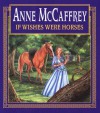 If Wishes Were Horses - Anne McCaffrey