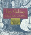 Live Oaking: Southern Timber for Tall Ships - Virginia Steele Wood