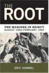 The Root: The Marines in Beirut,August 1982-February 1984 - Eric Hammel