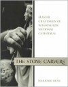 The Stone Carvers: Master Craftsmen of Washington National Cathedral - Marjorie Hunt