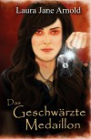 Das Geschwärzte Medaillon (Seelenseher-Trilogie) - Laura Jane Arnold