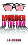 Murder in the Raw - C.S. Challinor