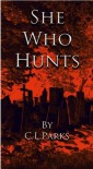 She Who Hunts - C.L. Parks