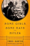 Some Girls, Some Hats and Hitler: A True Love Story Rediscovered - Trudi Kanter