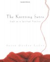 The Knitting Sutra: Craft as a Spiritual Practice - Susan Gordon Lydon