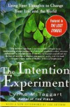 The Intention Experiment: Using Your Thoughts to Change Your Life and the World - Lynne McTaggart