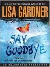 Say Goodbye (Audio) - Lisa Gardner, Ann Marie Lee, Lincoln Hoppe