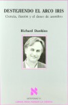 Destejiendo El Arco Iris (Ciencia, ilusión y el deseo de asombro) - Richard Dawkins